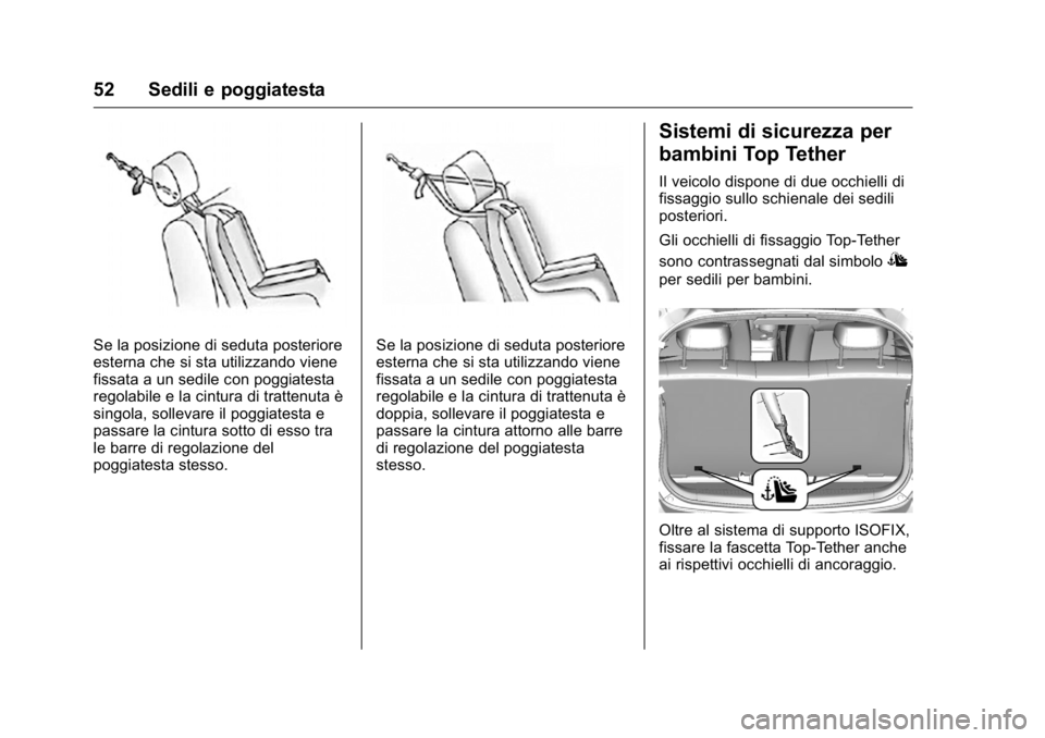 OPEL KARL 2016 Manuale di uso e manutenzione (in Italian) OPEL Karl Owner Manual (GMK-Localizing-EU LHD-9231167) - 2016 -
CRC - 9/9/15
52 Sedili e poggiatesta
Se la posizione di seduta posteriore
esterna che si sta utilizzando viene
fissata a un sedile con p OPEL KARL 2016 Manuale di uso e manutenzione (in Italian) OPEL Karl Owner Manual (GMK-Localizing-EU LHD-9231167) - 2016 -
CRC - 9/9/15
52 Sedili e poggiatesta
Se la posizione di seduta posteriore
esterna che si sta utilizzando viene
fissata a un sedile con p
