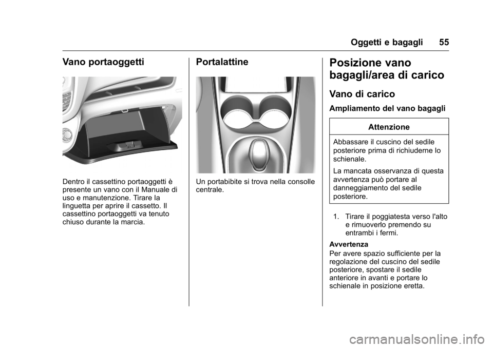 OPEL KARL 2016 Manuale di uso e manutenzione (in Italian) OPEL Karl Owner Manual (GMK-Localizing-EU LHD-9231167) - 2016 -
CRC - 9/9/15
Oggetti e bagagli 55
Vano portaoggetti
Dentro il cassettino portaoggetti è
presente un vano con il Manuale di
uso e manute OPEL KARL 2016 Manuale di uso e manutenzione (in Italian) OPEL Karl Owner Manual (GMK-Localizing-EU LHD-9231167) - 2016 -
CRC - 9/9/15
Oggetti e bagagli 55
Vano portaoggetti
Dentro il cassettino portaoggetti è
presente un vano con il Manuale di
uso e manute