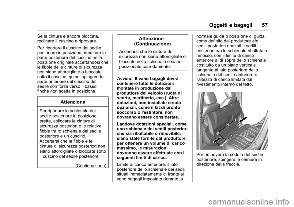 OPEL KARL 2016 Manuale di uso e manutenzione (in Italian) OPEL Karl Owner Manual (GMK-Localizing-EU LHD-9231167) - 2016 -
CRC - 9/9/15
Oggetti e bagagli 57
Se la cintura è ancora bloccata,
reclinare il cuscino e riprovare.
Per riportare il cuscino del sedil OPEL KARL 2016 Manuale di uso e manutenzione (in Italian) OPEL Karl Owner Manual (GMK-Localizing-EU LHD-9231167) - 2016 -
CRC - 9/9/15
Oggetti e bagagli 57
Se la cintura è ancora bloccata,
reclinare il cuscino e riprovare.
Per riportare il cuscino del sedil