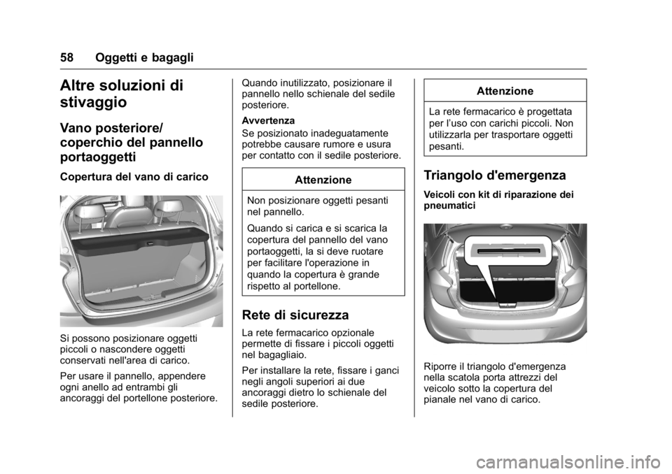 OPEL KARL 2016 Manuale di uso e manutenzione (in Italian) OPEL Karl Owner Manual (GMK-Localizing-EU LHD-9231167) - 2016 -
CRC - 9/9/15
58 Oggetti e bagagli
Altre soluzioni di
stivaggio
Vano posteriore/
coperchio del pannello
portaoggetti
Copertura del vano d OPEL KARL 2016 Manuale di uso e manutenzione (in Italian) OPEL Karl Owner Manual (GMK-Localizing-EU LHD-9231167) - 2016 -
CRC - 9/9/15
58 Oggetti e bagagli
Altre soluzioni di
stivaggio
Vano posteriore/
coperchio del pannello
portaoggetti
Copertura del vano d