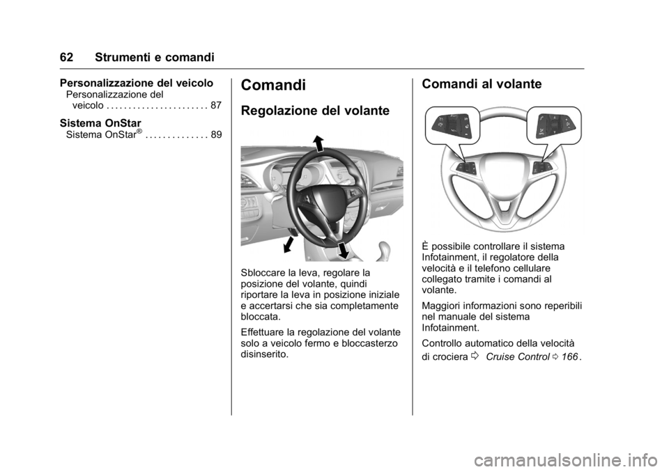 OPEL KARL 2016 Manuale di uso e manutenzione (in Italian) OPEL Karl Owner Manual (GMK-Localizing-EU LHD-9231167) - 2016 -
CRC - 9/9/15
62 Strumenti e comandi
Personalizzazione del veicolo
Personalizzazione delveicolo . . . . . . . . . . . . . . . . . . . . . OPEL KARL 2016 Manuale di uso e manutenzione (in Italian) OPEL Karl Owner Manual (GMK-Localizing-EU LHD-9231167) - 2016 -
CRC - 9/9/15
62 Strumenti e comandi
Personalizzazione del veicolo
Personalizzazione delveicolo . . . . . . . . . . . . . . . . . . . . .