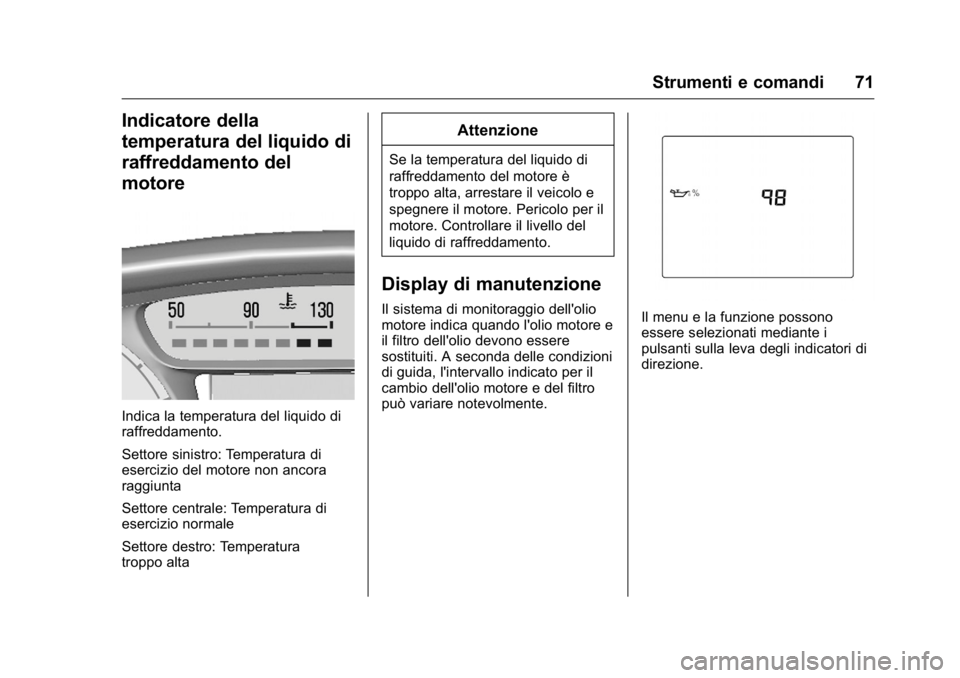 OPEL KARL 2016 Manuale di uso e manutenzione (in Italian) OPEL Karl Owner Manual (GMK-Localizing-EU LHD-9231167) - 2016 -
CRC - 9/9/15
Strumenti e comandi 71
Indicatore della
temperatura del liquido di
raffreddamento del
motore
Indica la temperatura del liqu OPEL KARL 2016 Manuale di uso e manutenzione (in Italian) OPEL Karl Owner Manual (GMK-Localizing-EU LHD-9231167) - 2016 -
CRC - 9/9/15
Strumenti e comandi 71
Indicatore della
temperatura del liquido di
raffreddamento del
motore
Indica la temperatura del liqu