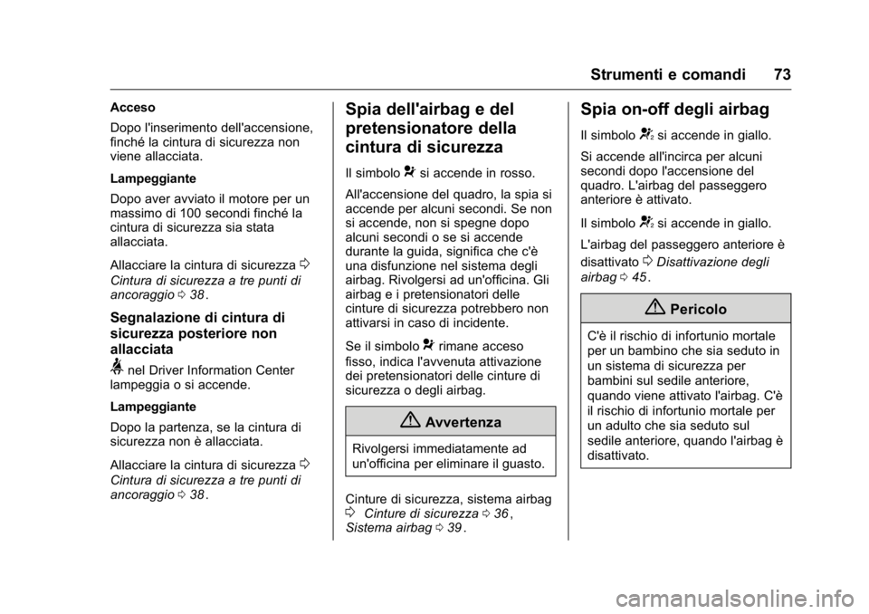OPEL KARL 2016 Manuale di uso e manutenzione (in Italian) OPEL Karl Owner Manual (GMK-Localizing-EU LHD-9231167) - 2016 -
CRC - 9/9/15
Strumenti e comandi 73
Acceso
Dopo l'inserimento dell'accensione,
finché la cintura di sicurezza non
viene allacci OPEL KARL 2016 Manuale di uso e manutenzione (in Italian) OPEL Karl Owner Manual (GMK-Localizing-EU LHD-9231167) - 2016 -
CRC - 9/9/15
Strumenti e comandi 73
Acceso
Dopo l'inserimento dell'accensione,
finché la cintura di sicurezza non
viene allacci