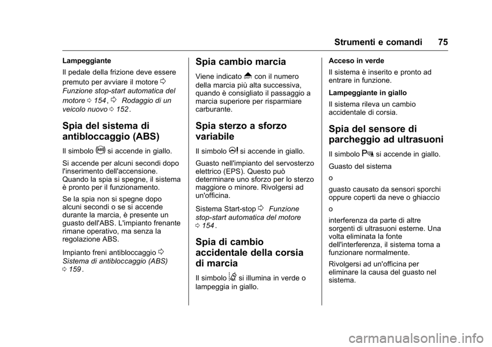 OPEL KARL 2016 Manuale di uso e manutenzione (in Italian) OPEL Karl Owner Manual (GMK-Localizing-EU LHD-9231167) - 2016 -
CRC - 9/9/15
Strumenti e comandi 75
Lampeggiante
Il pedale della frizione deve essere
premuto per avviare il motore
0
Funzione stop-star OPEL KARL 2016 Manuale di uso e manutenzione (in Italian) OPEL Karl Owner Manual (GMK-Localizing-EU LHD-9231167) - 2016 -
CRC - 9/9/15
Strumenti e comandi 75
Lampeggiante
Il pedale della frizione deve essere
premuto per avviare il motore
0
Funzione stop-star
