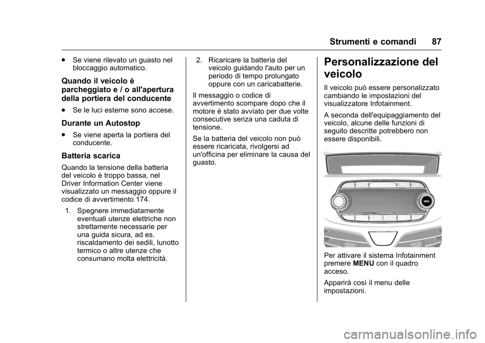 OPEL KARL 2016 Manuale di uso e manutenzione (in Italian) OPEL Karl Owner Manual (GMK-Localizing-EU LHD-9231167) - 2016 -
CRC - 9/9/15
Strumenti e comandi 87
.Se viene rilevato un guasto nel
bloccaggio automatico.
Quando il veicolo è
parcheggiato e / o all& OPEL KARL 2016 Manuale di uso e manutenzione (in Italian) OPEL Karl Owner Manual (GMK-Localizing-EU LHD-9231167) - 2016 -
CRC - 9/9/15
Strumenti e comandi 87
.Se viene rilevato un guasto nel
bloccaggio automatico.
Quando il veicolo è
parcheggiato e / o all&