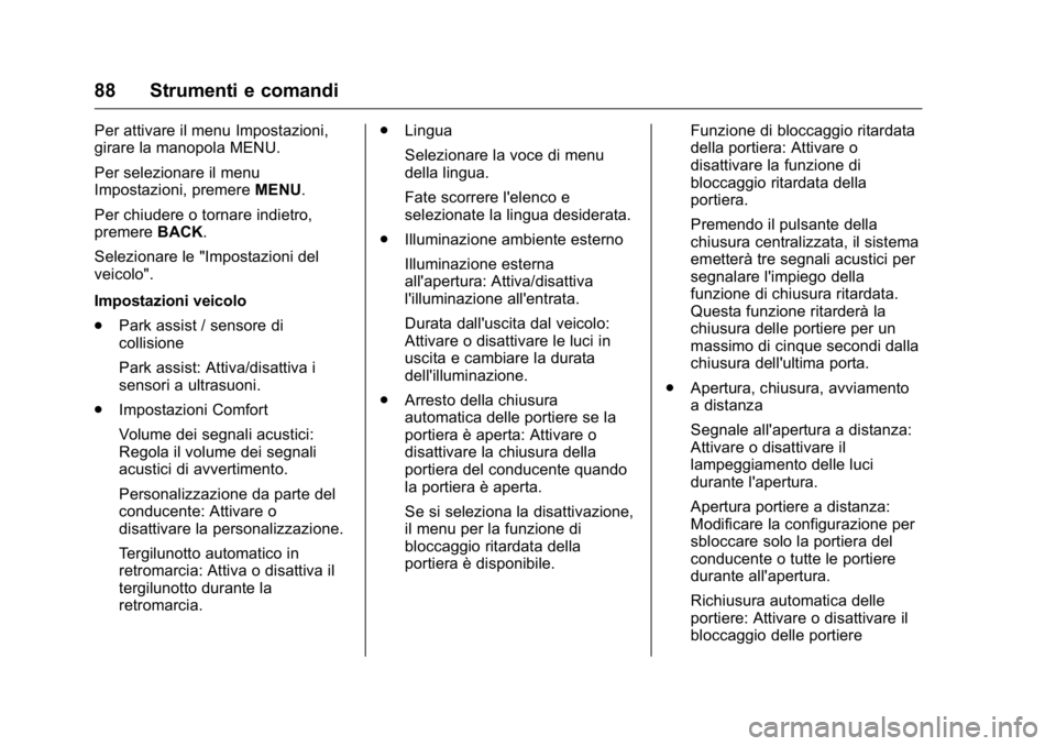 OPEL KARL 2016 Manuale di uso e manutenzione (in Italian) OPEL Karl Owner Manual (GMK-Localizing-EU LHD-9231167) - 2016 -
CRC - 9/9/15
88 Strumenti e comandi
Per attivare il menu Impostazioni,
girare la manopola MENU.
Per selezionare il menu
Impostazioni, pr OPEL KARL 2016 Manuale di uso e manutenzione (in Italian) OPEL Karl Owner Manual (GMK-Localizing-EU LHD-9231167) - 2016 -
CRC - 9/9/15
88 Strumenti e comandi
Per attivare il menu Impostazioni,
girare la manopola MENU.
Per selezionare il menu
Impostazioni, pr