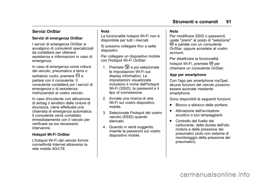 OPEL KARL 2016 Manuale di uso e manutenzione (in Italian) OPEL Karl Owner Manual (GMK-Localizing-EU LHD-9231167) - 2016 -
CRC - 9/9/15
Strumenti e comandi 91
Servizi OnStar
Servizi di emergenza OnStar
I servizi di emergenza OnStar si
avvalgono di consulenti OPEL KARL 2016 Manuale di uso e manutenzione (in Italian) OPEL Karl Owner Manual (GMK-Localizing-EU LHD-9231167) - 2016 -
CRC - 9/9/15
Strumenti e comandi 91
Servizi OnStar
Servizi di emergenza OnStar
I servizi di emergenza OnStar si
avvalgono di consulenti