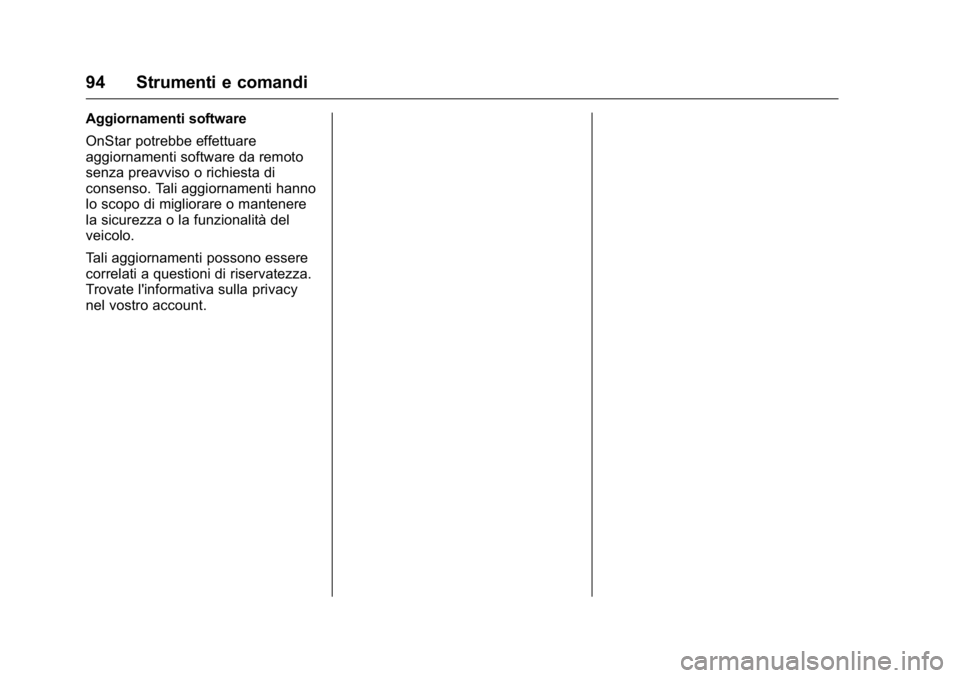 OPEL KARL 2016 Manuale di uso e manutenzione (in Italian) OPEL Karl Owner Manual (GMK-Localizing-EU LHD-9231167) - 2016 -
CRC - 9/9/15
94 Strumenti e comandi
Aggiornamenti software
OnStar potrebbe effettuare
aggiornamenti software da remoto
senza preavviso o OPEL KARL 2016 Manuale di uso e manutenzione (in Italian) OPEL Karl Owner Manual (GMK-Localizing-EU LHD-9231167) - 2016 -
CRC - 9/9/15
94 Strumenti e comandi
Aggiornamenti software
OnStar potrebbe effettuare
aggiornamenti software da remoto
senza preavviso o