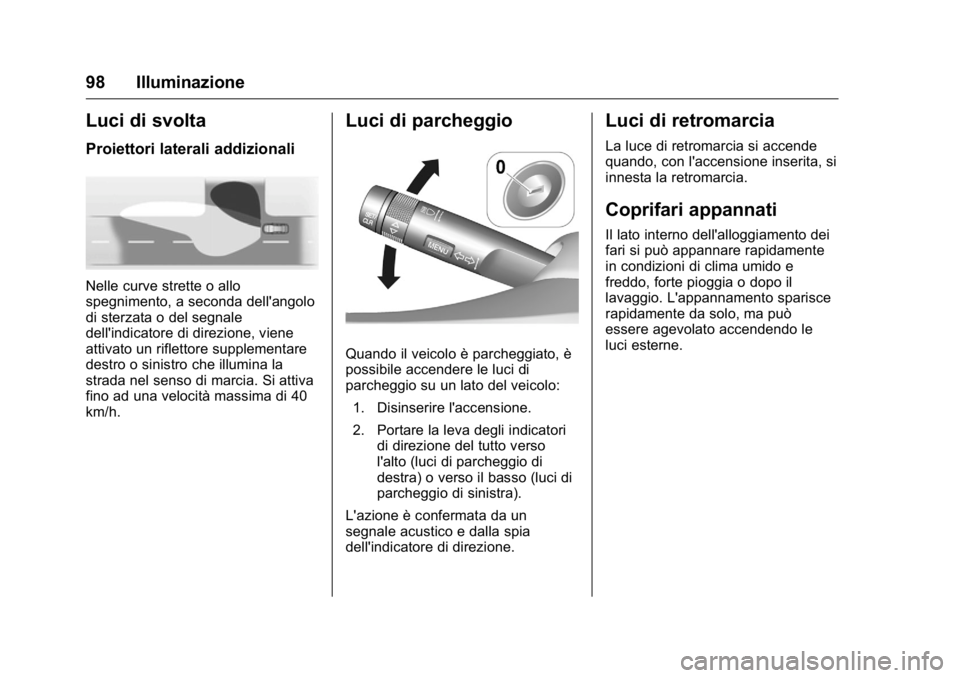 OPEL KARL 2016 Manuale di uso e manutenzione (in Italian) OPEL Karl Owner Manual (GMK-Localizing-EU LHD-9231167) - 2016 -
CRC - 9/9/15
98 Illuminazione
Luci di svolta
Proiettori laterali addizionali
Nelle curve strette o allo
spegnimento, a seconda dell' OPEL KARL 2016 Manuale di uso e manutenzione (in Italian) OPEL Karl Owner Manual (GMK-Localizing-EU LHD-9231167) - 2016 -
CRC - 9/9/15
98 Illuminazione
Luci di svolta
Proiettori laterali addizionali
Nelle curve strette o allo
spegnimento, a seconda dell'