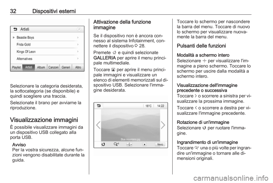 OPEL KARL 2016.5 Manuale del sistema Infotainment (in Italian) 32Dispositivi esterni
Selezionare la categoria desiderata,
la sottocategoria (se disponibile) e
quindi scegliere una traccia.
Selezionate il brano per avviarne la
riproduzione.
Visualizzazione immagin OPEL KARL 2016.5 Manuale del sistema Infotainment (in Italian) 32Dispositivi esterni
Selezionare la categoria desiderata,
la sottocategoria (se disponibile) e
quindi scegliere una traccia.
Selezionate il brano per avviarne la
riproduzione.
Visualizzazione immagin