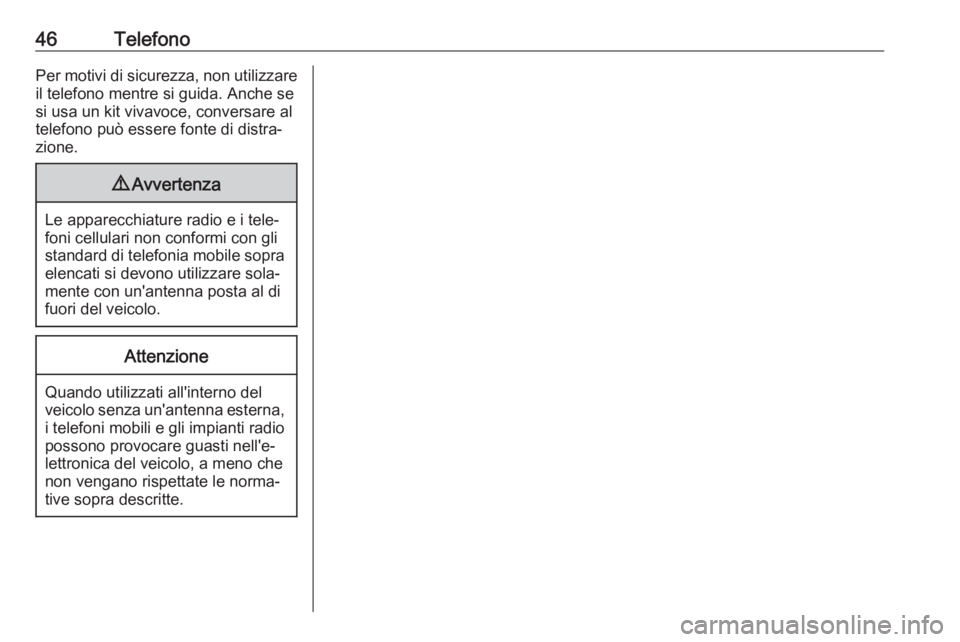 OPEL KARL 2016.5 Manuale del sistema Infotainment (in Italian) 46TelefonoPer motivi di sicurezza, non utilizzareil telefono mentre si guida. Anche se
si usa un kit vivavoce, conversare al
telefono può essere fonte di distra‐
zione.9 Avvertenza
Le apparecchiatu OPEL KARL 2016.5 Manuale del sistema Infotainment (in Italian) 46TelefonoPer motivi di sicurezza, non utilizzareil telefono mentre si guida. Anche se
si usa un kit vivavoce, conversare al
telefono può essere fonte di distra‐
zione.9 Avvertenza
Le apparecchiatu