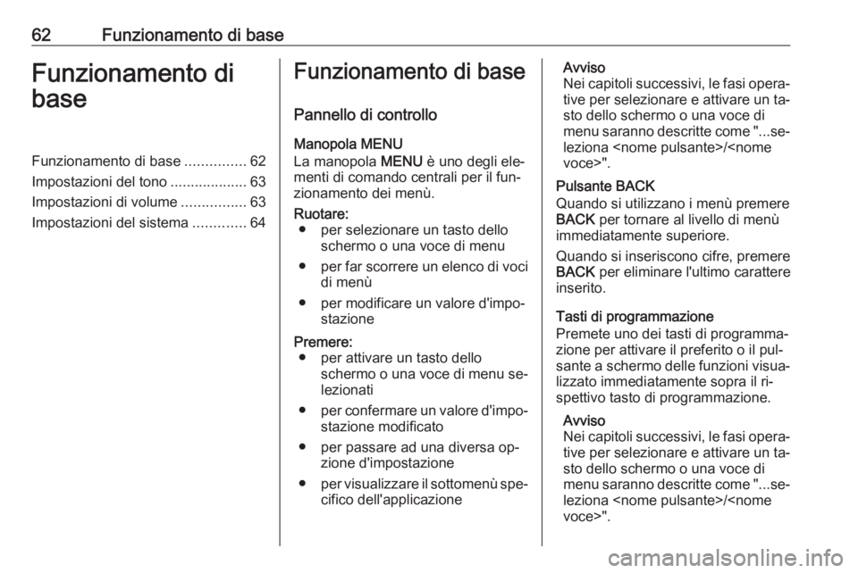 OPEL KARL 2016.5 Manuale del sistema Infotainment (in Italian) 62Funzionamento di baseFunzionamento di
baseFunzionamento di base ...............62
Impostazioni del tono ...................63
Impostazioni di volume ................63
Impostazioni del sistema ..... OPEL KARL 2016.5 Manuale del sistema Infotainment (in Italian) 62Funzionamento di baseFunzionamento di
baseFunzionamento di base ...............62
Impostazioni del tono ...................63
Impostazioni di volume ................63
Impostazioni del sistema .....