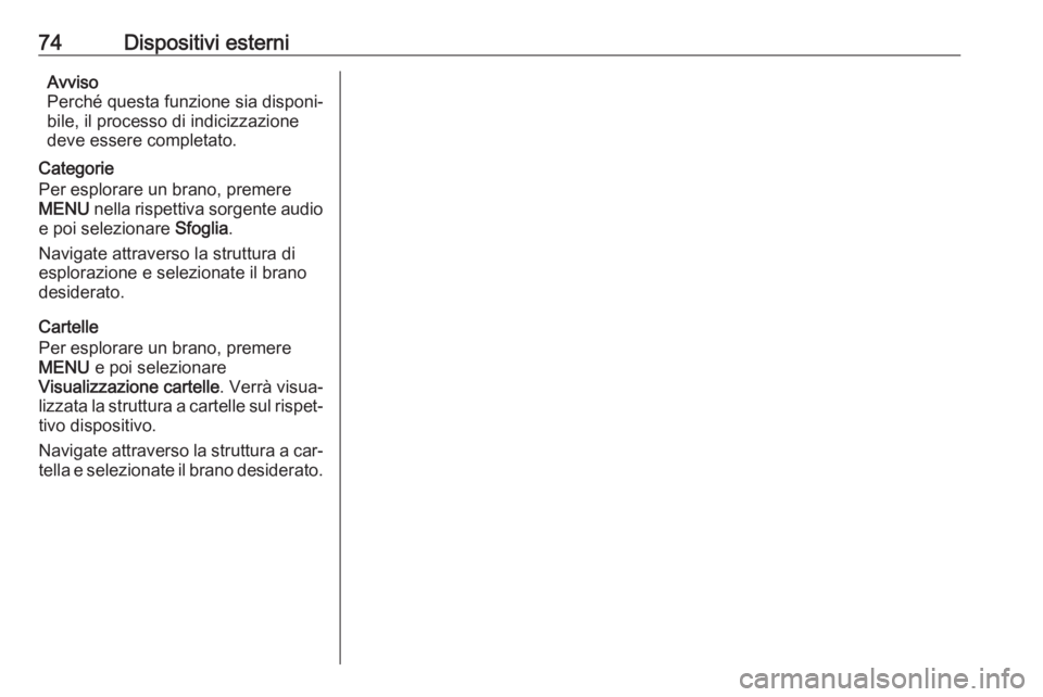 OPEL KARL 2016.5 Manuale del sistema Infotainment (in Italian) 74Dispositivi esterniAvviso
Perché questa funzione sia disponi‐
bile, il processo di indicizzazione
deve essere completato.
Categorie
Per esplorare un brano, premere
MENU nella rispettiva sorgente OPEL KARL 2016.5 Manuale del sistema Infotainment (in Italian) 74Dispositivi esterniAvviso
Perché questa funzione sia disponi‐
bile, il processo di indicizzazione
deve essere completato.
Categorie
Per esplorare un brano, premere
MENU nella rispettiva sorgente