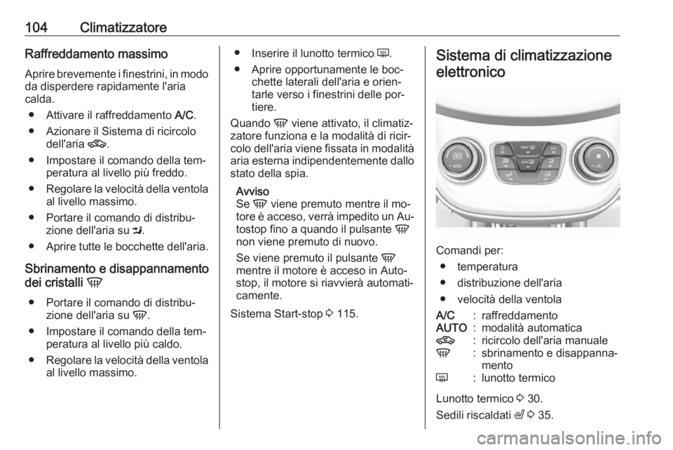OPEL KARL 2016.5 Manuale di uso e manutenzione (in Italian) 104ClimatizzatoreRaffreddamento massimoAprire brevemente i finestrini, in modo
da disperdere rapidamente l'aria
calda.
● Attivare il raffreddamento A/C.
● Azionare il Sistema di ricircolo del OPEL KARL 2016.5 Manuale di uso e manutenzione (in Italian) 104ClimatizzatoreRaffreddamento massimoAprire brevemente i finestrini, in modo
da disperdere rapidamente l'aria
calda.
● Attivare il raffreddamento A/C.
● Azionare il Sistema di ricircolo del