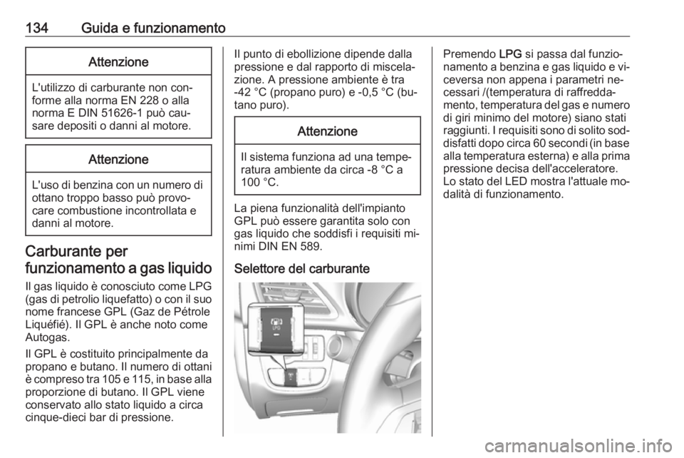 OPEL KARL 2016.5 Manuale di uso e manutenzione (in Italian) 134Guida e funzionamentoAttenzione
L'utilizzo di carburante non con‐
forme alla norma EN 228 o alla
norma E DIN 51626-1 può cau‐
sare depositi o danni al motore.
Attenzione
L'uso di benzi OPEL KARL 2016.5 Manuale di uso e manutenzione (in Italian) 134Guida e funzionamentoAttenzione
L'utilizzo di carburante non con‐
forme alla norma EN 228 o alla
norma E DIN 51626-1 può cau‐
sare depositi o danni al motore.
Attenzione
L'uso di benzi