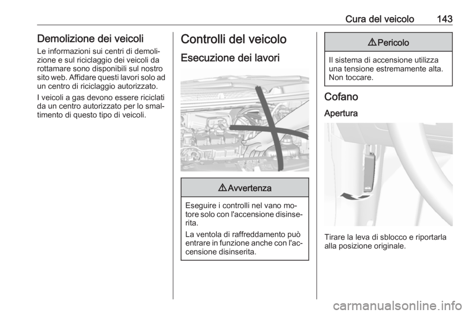 OPEL KARL 2016.5 Manuale di uso e manutenzione (in Italian) Cura del veicolo143Demolizione dei veicoli
Le informazioni sui centri di demoli‐
zione e sul riciclaggio dei veicoli da
rottamare sono disponibili sul nostro
sito web. Affidare questi lavori solo ad OPEL KARL 2016.5 Manuale di uso e manutenzione (in Italian) Cura del veicolo143Demolizione dei veicoli
Le informazioni sui centri di demoli‐
zione e sul riciclaggio dei veicoli da
rottamare sono disponibili sul nostro
sito web. Affidare questi lavori solo ad