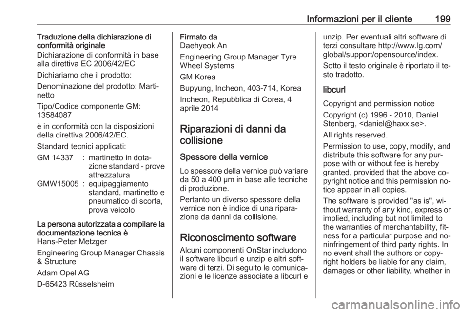 OPEL KARL 2016.5 Manuale di uso e manutenzione (in Italian) Informazioni per il cliente199Traduzione della dichiarazione di
conformità originale
Dichiarazione di conformità in base
alla direttiva EC 2006/42/EC
Dichiariamo che il prodotto:
Denominazione del p OPEL KARL 2016.5 Manuale di uso e manutenzione (in Italian) Informazioni per il cliente199Traduzione della dichiarazione di
conformità originale
Dichiarazione di conformità in base
alla direttiva EC 2006/42/EC
Dichiariamo che il prodotto:
Denominazione del p