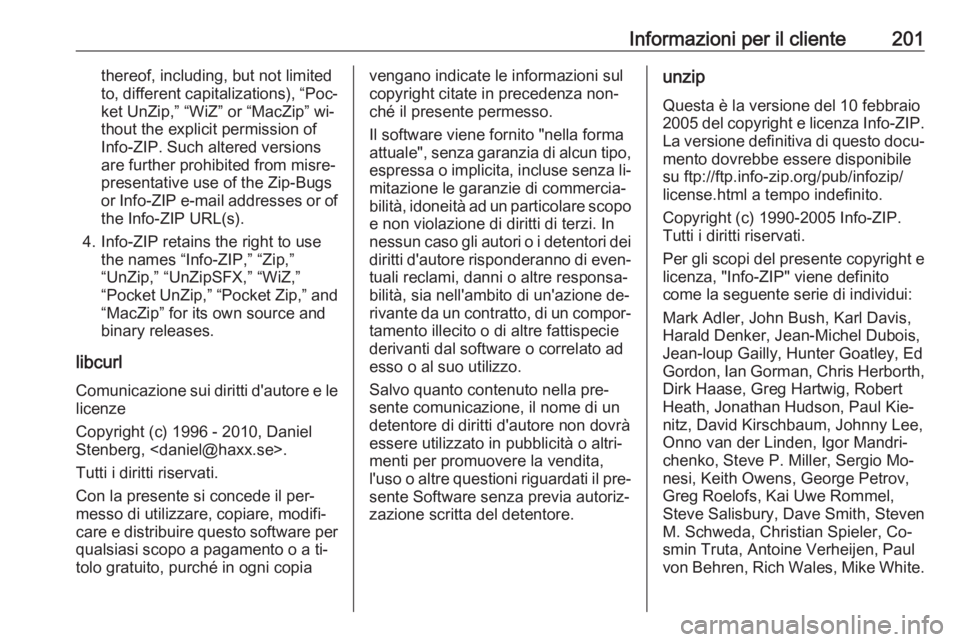 OPEL KARL 2016.5 Manuale di uso e manutenzione (in Italian) Informazioni per il cliente201thereof, including, but not limited
to, different capitalizations), “Poc‐ ket UnZip,” “WiZ” or “MacZip” wi‐
thout the explicit permission of
Info-ZIP. Suc OPEL KARL 2016.5 Manuale di uso e manutenzione (in Italian) Informazioni per il cliente201thereof, including, but not limited
to, different capitalizations), “Poc‐ ket UnZip,” “WiZ” or “MacZip” wi‐
thout the explicit permission of
Info-ZIP. Suc