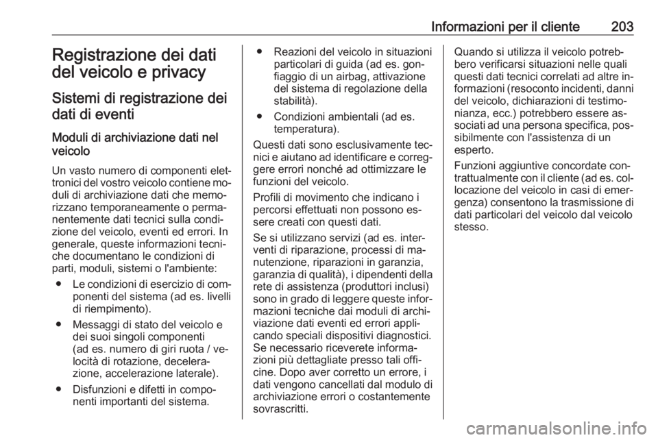 OPEL KARL 2016.5 Manuale di uso e manutenzione (in Italian) Informazioni per il cliente203Registrazione dei dati
del veicolo e privacy
Sistemi di registrazione dei dati di eventi
Moduli di archiviazione dati nel
veicolo
Un vasto numero di componenti elet‐
tr OPEL KARL 2016.5 Manuale di uso e manutenzione (in Italian) Informazioni per il cliente203Registrazione dei dati
del veicolo e privacy
Sistemi di registrazione dei dati di eventi
Moduli di archiviazione dati nel
veicolo
Un vasto numero di componenti elet‐
tr