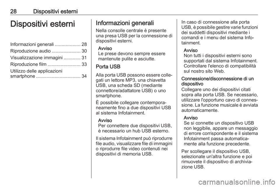 OPEL KARL 2017 Manuale del sistema Infotainment (in Italian) 28Dispositivi esterniDispositivi esterniInformazioni generali...................28
Riproduzione audio ......................30
Visualizzazione immagini ............. 31
Riproduzione film ............. OPEL KARL 2017 Manuale del sistema Infotainment (in Italian) 28Dispositivi esterniDispositivi esterniInformazioni generali...................28
Riproduzione audio ......................30
Visualizzazione immagini ............. 31
Riproduzione film .............