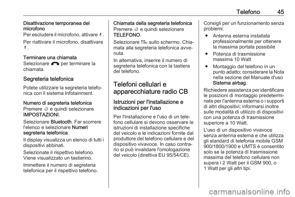 OPEL KARL 2017  Manuale del sistema Infotainment (in Italian) Telefono45Disattivazione temporanea del
microfono
Per escludere il microfono, attivare  n.
Per riattivare il microfono, disattivare n .
Terminare una chiamata
Selezionare  J per terminare la
chiamata.
