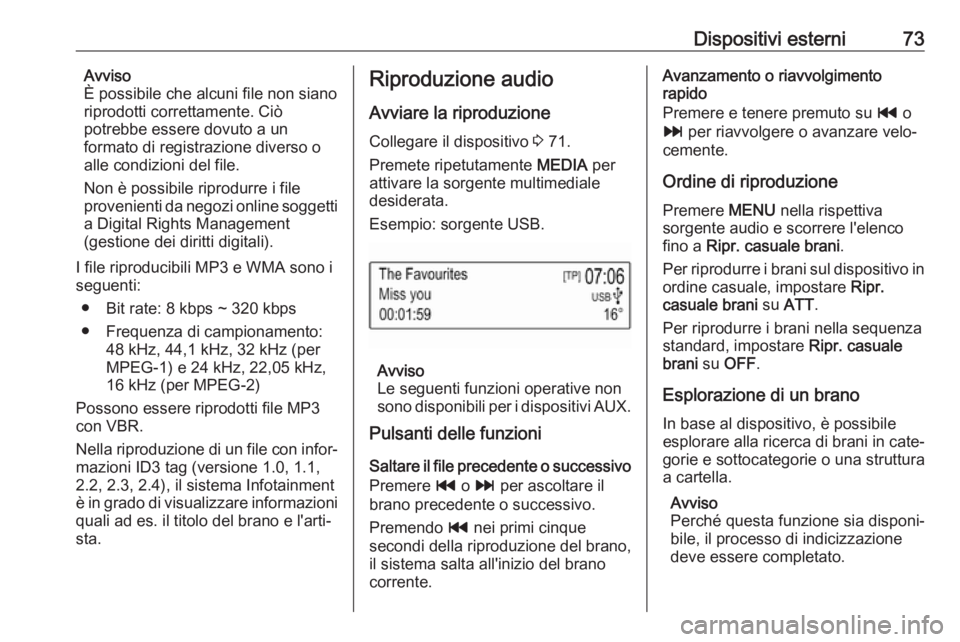 OPEL KARL 2017 Manuale del sistema Infotainment (in Italian) Dispositivi esterni73Avviso
È possibile che alcuni file non siano
riprodotti correttamente. Ciò
potrebbe essere dovuto a un
formato di registrazione diverso o
alle condizioni del file.
Non è possib OPEL KARL 2017 Manuale del sistema Infotainment (in Italian) Dispositivi esterni73Avviso
È possibile che alcuni file non siano
riprodotti correttamente. Ciò
potrebbe essere dovuto a un
formato di registrazione diverso o
alle condizioni del file.
Non è possib
