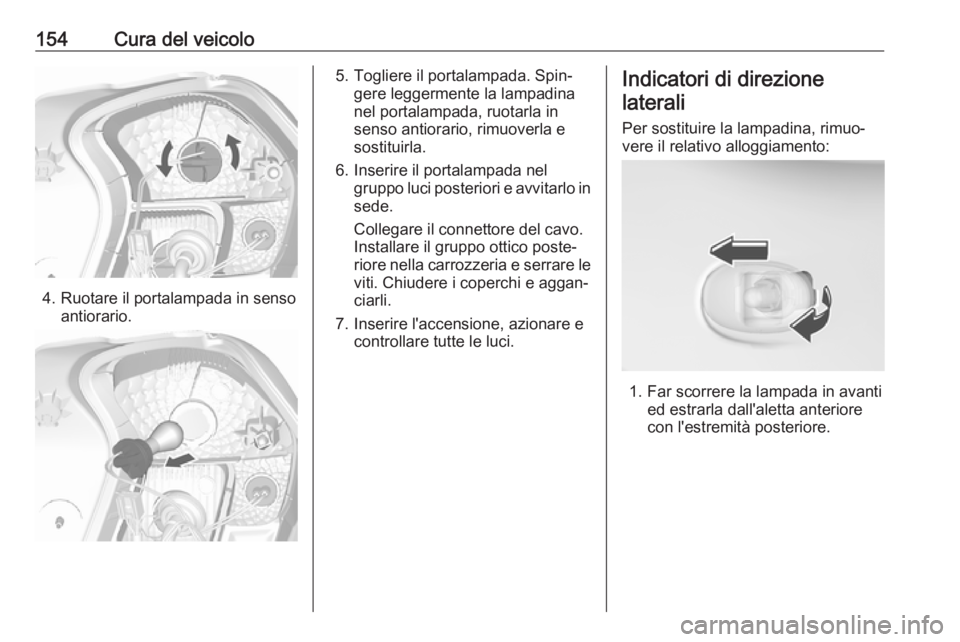 OPEL KARL 2017 Manuale di uso e manutenzione (in Italian) 154Cura del veicolo
4. Ruotare il portalampada in sensoantiorario.
5. Togliere il portalampada. Spin‐gere leggermente la lampadina
nel portalampada, ruotarla in
senso antiorario, rimuoverla e
sostit OPEL KARL 2017 Manuale di uso e manutenzione (in Italian) 154Cura del veicolo
4. Ruotare il portalampada in sensoantiorario.
5. Togliere il portalampada. Spin‐gere leggermente la lampadina
nel portalampada, ruotarla in
senso antiorario, rimuoverla e
sostit