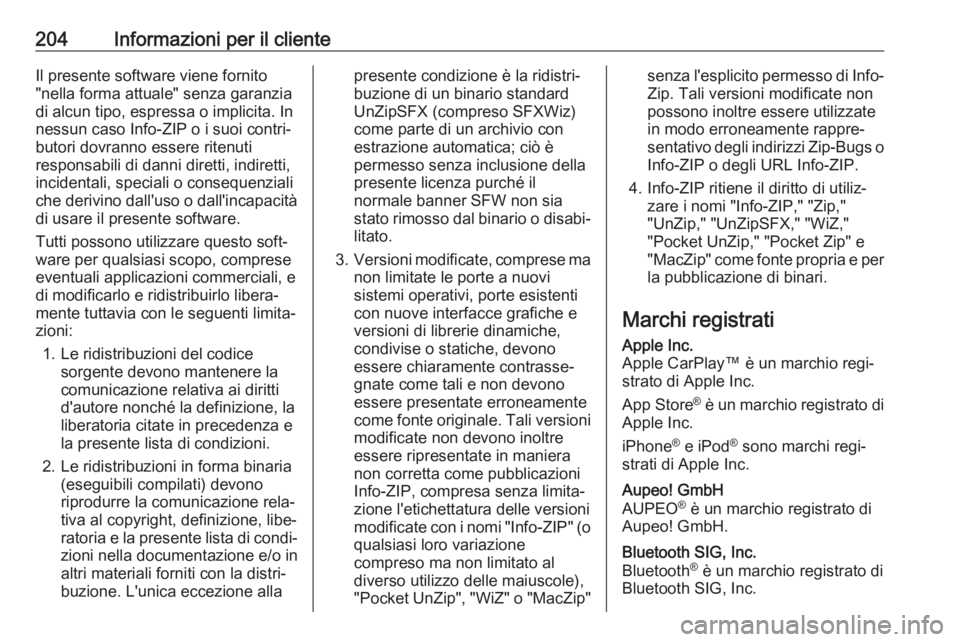 OPEL KARL 2017  Manuale di uso e manutenzione (in Italian) 204Informazioni per il clienteIl presente software viene fornito
"nella forma attuale" senza garanzia
di alcun tipo, espressa o implicita. In
nessun caso Info-ZIP o i suoi contri‐
butori dov