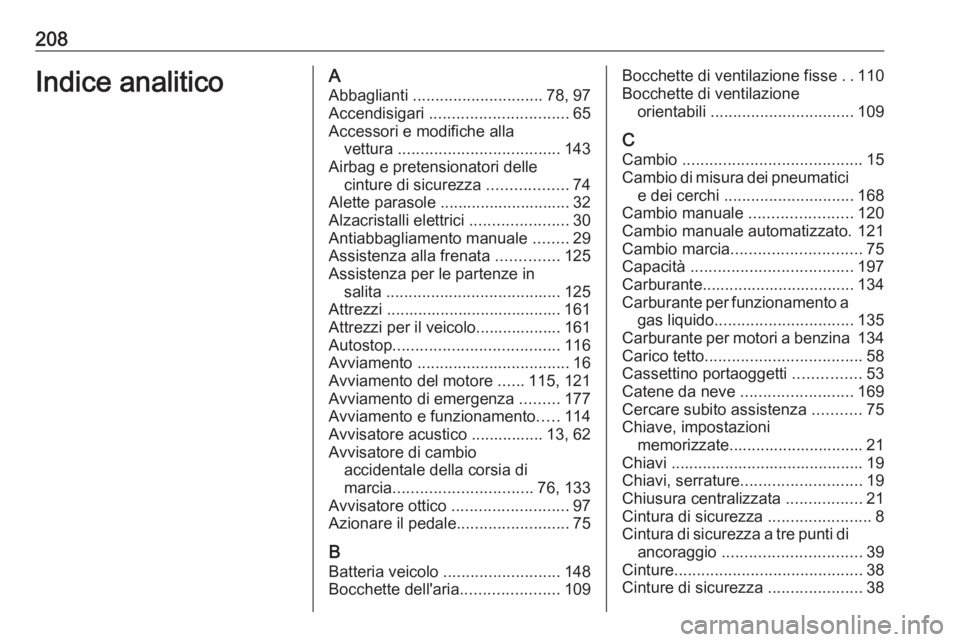 OPEL KARL 2017  Manuale di uso e manutenzione (in Italian) 208Indice analiticoAAbbaglianti  ............................. 78, 97
Accendisigari  ............................... 65
Accessori e modifiche alla vettura  .................................... 143
Air