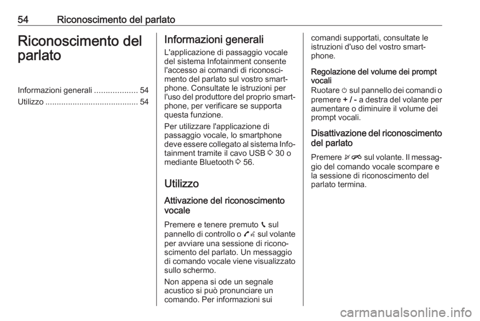OPEL KARL 2017.5  Manuale del sistema Infotainment (in Italian) 54Riconoscimento del parlatoRiconoscimento del
parlatoInformazioni generali ...................54
Utilizzo ......................................... 54Informazioni generali
L'applicazione di passa