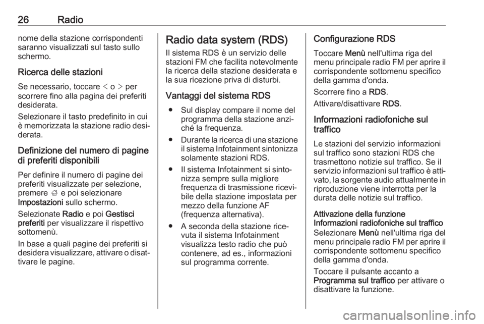 OPEL KARL 2018 Manuale del sistema Infotainment (in Italian) 26Radionome della stazione corrispondenti
saranno visualizzati sul tasto sullo
schermo.
Ricerca delle stazioni
Se necessario, toccare < o > per
scorrere fino alla pagina dei preferiti
desiderata.
Se OPEL KARL 2018 Manuale del sistema Infotainment (in Italian) 26Radionome della stazione corrispondenti
saranno visualizzati sul tasto sullo
schermo.
Ricerca delle stazioni
Se necessario, toccare < o > per
scorrere fino alla pagina dei preferiti
desiderata.
Se
