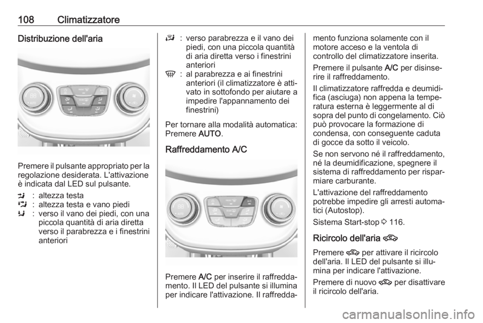 OPEL KARL 2018 Manuale di uso e manutenzione (in Italian) 108ClimatizzatoreDistribuzione dell'aria
Premere il pulsante appropriato per laregolazione desiderata. L'attivazione
è indicata dal LED sul pulsante.
M:altezza testaL:altezza testa e vano pie OPEL KARL 2018 Manuale di uso e manutenzione (in Italian) 108ClimatizzatoreDistribuzione dell'aria
Premere il pulsante appropriato per laregolazione desiderata. L'attivazione
è indicata dal LED sul pulsante.
M:altezza testaL:altezza testa e vano pie