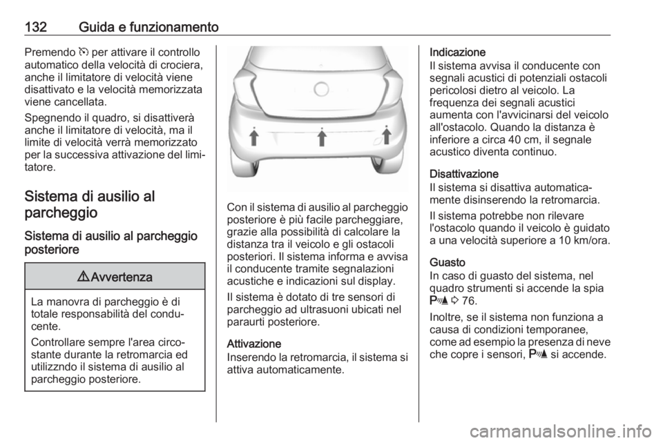 OPEL KARL 2018  Manuale di uso e manutenzione (in Italian) 132Guida e funzionamentoPremendo m per attivare il controllo
automatico della velocità di crociera,
anche il limitatore di velocità viene
disattivato e la velocità memorizzata
viene cancellata.
Spe