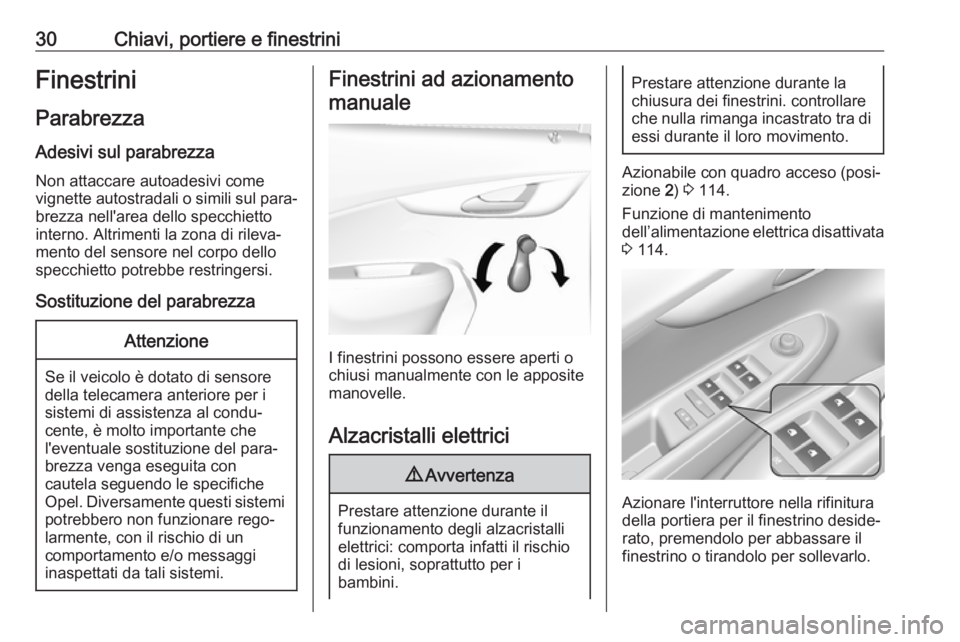 OPEL KARL 2018  Manuale di uso e manutenzione (in Italian) 30Chiavi, portiere e finestriniFinestrini
Parabrezza
Adesivi sul parabrezza Non attaccare autoadesivi come
vignette autostradali o simili sul para‐
brezza nell'area dello specchietto
interno. Al