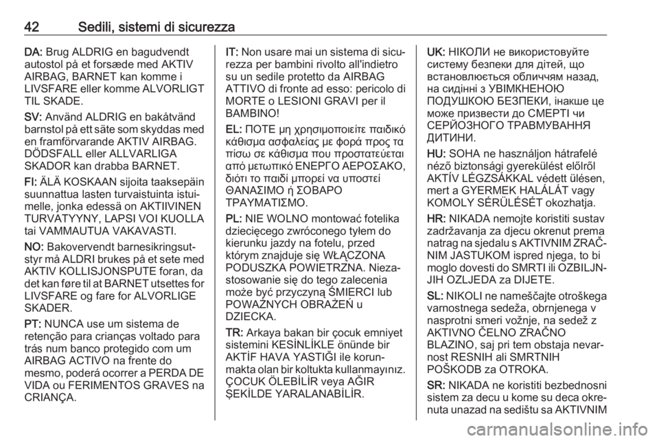 OPEL KARL 2018  Manuale di uso e manutenzione (in Italian) 42Sedili, sistemi di sicurezzaDA: Brug ALDRIG en bagudvendt
autostol på et forsæde med AKTIV
AIRBAG, BARNET kan komme i
LIVSFARE eller komme ALVORLIGT
TIL SKADE.
SV:  Använd ALDRIG en bakåtvänd
b