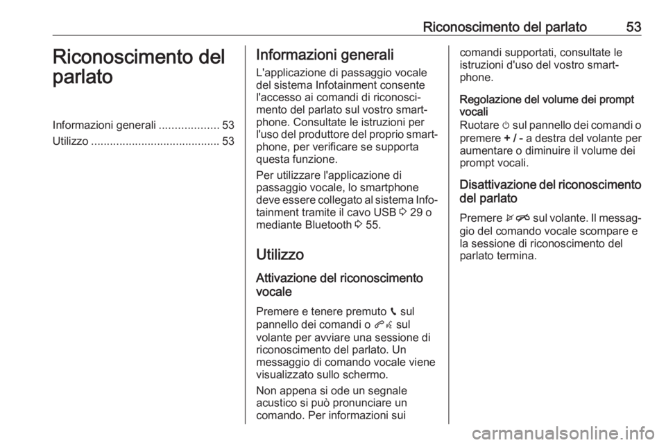 OPEL KARL 2018.5 Manuale del sistema Infotainment (in Italian) Riconoscimento del parlato53Riconoscimento del
parlatoInformazioni generali ...................53
Utilizzo ......................................... 53Informazioni generali
L'applicazione di passa OPEL KARL 2018.5 Manuale del sistema Infotainment (in Italian) Riconoscimento del parlato53Riconoscimento del
parlatoInformazioni generali ...................53
Utilizzo ......................................... 53Informazioni generali
L'applicazione di passa