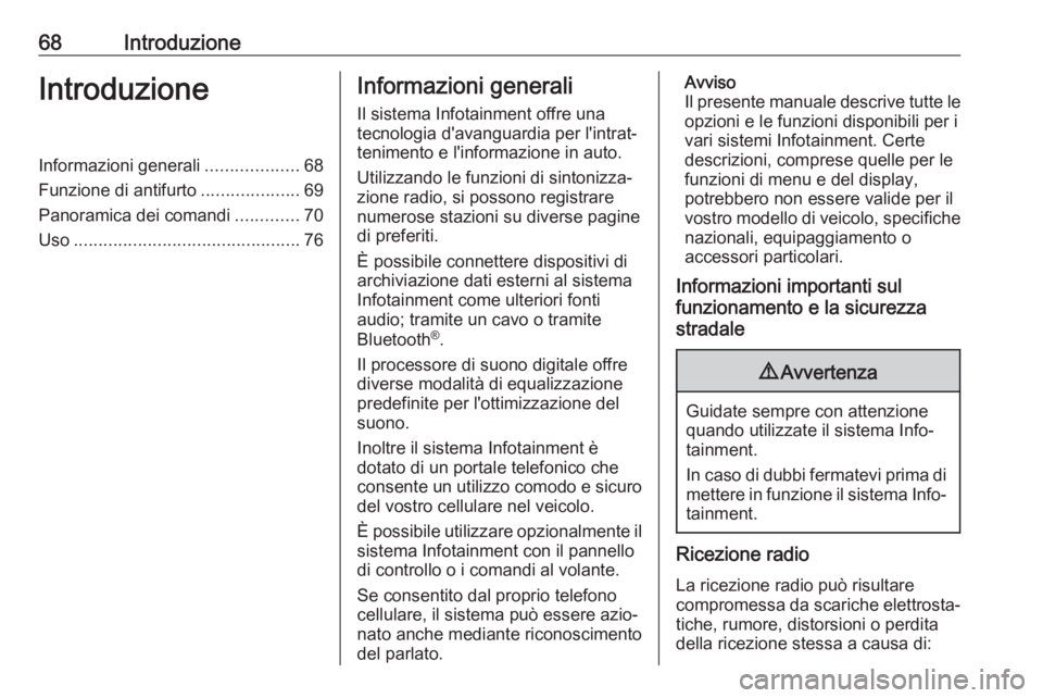 OPEL KARL 2018.5 Manuale del sistema Infotainment (in Italian) 68IntroduzioneIntroduzioneInformazioni generali...................68
Funzione di antifurto ....................69
Panoramica dei comandi .............70
Uso ........................................... OPEL KARL 2018.5 Manuale del sistema Infotainment (in Italian) 68IntroduzioneIntroduzioneInformazioni generali...................68
Funzione di antifurto ....................69
Panoramica dei comandi .............70
Uso ...........................................