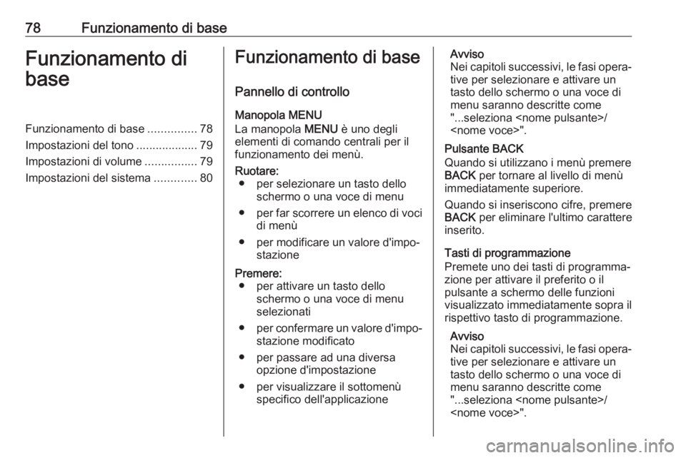 OPEL KARL 2018.5 Manuale del sistema Infotainment (in Italian) 78Funzionamento di baseFunzionamento di
baseFunzionamento di base ...............78
Impostazioni del tono ...................79
Impostazioni di volume ................79
Impostazioni del sistema ..... OPEL KARL 2018.5 Manuale del sistema Infotainment (in Italian) 78Funzionamento di baseFunzionamento di
baseFunzionamento di base ...............78
Impostazioni del tono ...................79
Impostazioni di volume ................79
Impostazioni del sistema .....