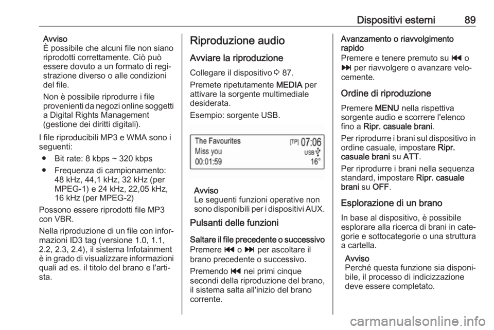 OPEL KARL 2018.5 Manuale del sistema Infotainment (in Italian) Dispositivi esterni89Avviso
È possibile che alcuni file non siano
riprodotti correttamente. Ciò può
essere dovuto a un formato di regi‐
strazione diverso o alle condizioni
del file.
Non è possib OPEL KARL 2018.5 Manuale del sistema Infotainment (in Italian) Dispositivi esterni89Avviso
È possibile che alcuni file non siano
riprodotti correttamente. Ciò può
essere dovuto a un formato di regi‐
strazione diverso o alle condizioni
del file.
Non è possib