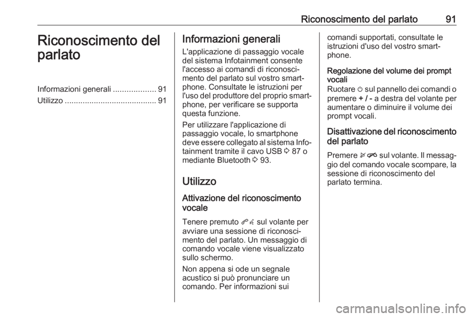 OPEL KARL 2018.5 Manuale del sistema Infotainment (in Italian) Riconoscimento del parlato91Riconoscimento del
parlatoInformazioni generali ...................91
Utilizzo ......................................... 91Informazioni generali
L'applicazione di passa OPEL KARL 2018.5 Manuale del sistema Infotainment (in Italian) Riconoscimento del parlato91Riconoscimento del
parlatoInformazioni generali ...................91
Utilizzo ......................................... 91Informazioni generali
L'applicazione di passa