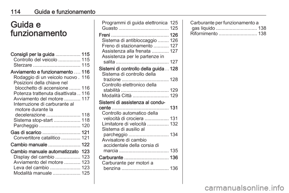 OPEL KARL 2018.5 Manuale di uso e manutenzione (in Italian) 114Guida e funzionamentoGuida e
funzionamentoConsigli per la guida ..................115
Controllo del veicolo ................115
Sterzare ................................... 115
Avviamento e funzion OPEL KARL 2018.5 Manuale di uso e manutenzione (in Italian) 114Guida e funzionamentoGuida e
funzionamentoConsigli per la guida ..................115
Controllo del veicolo ................115
Sterzare ................................... 115
Avviamento e funzion