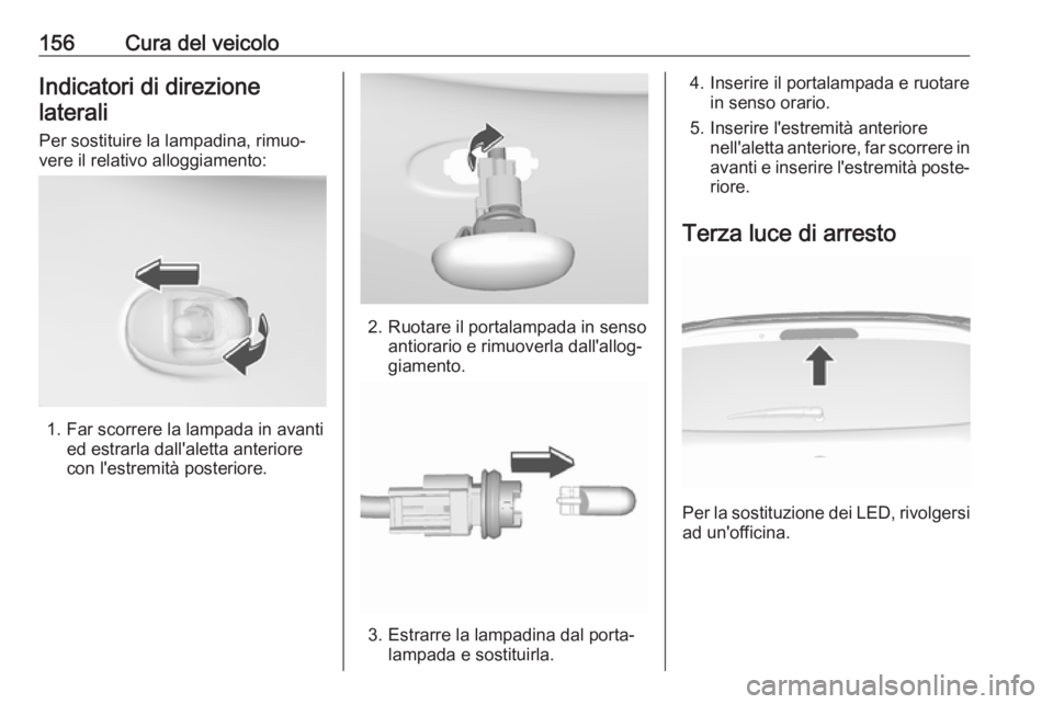 OPEL KARL 2018.5 Manuale di uso e manutenzione (in Italian) 156Cura del veicoloIndicatori di direzione
laterali
Per sostituire la lampadina, rimuo‐
vere il relativo alloggiamento:
1. Far scorrere la lampada in avanti ed estrarla dall'aletta anteriore
con OPEL KARL 2018.5 Manuale di uso e manutenzione (in Italian) 156Cura del veicoloIndicatori di direzione
laterali
Per sostituire la lampadina, rimuo‐
vere il relativo alloggiamento:
1. Far scorrere la lampada in avanti ed estrarla dall'aletta anteriore
con