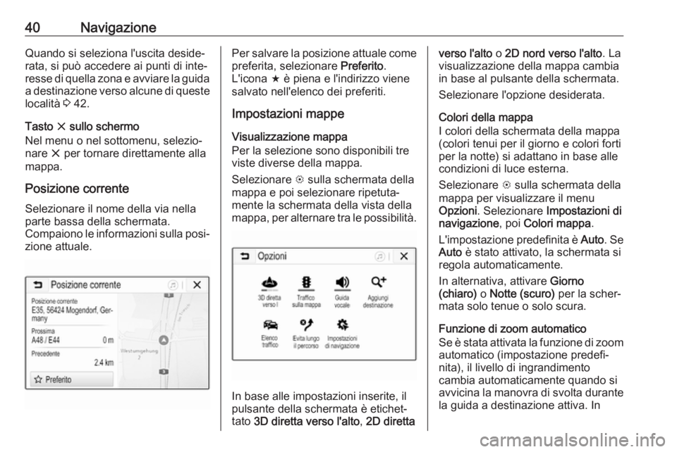OPEL KARL 2019  Manuale del sistema Infotainment (in Italian) 40NavigazioneQuando si seleziona l'uscita deside‐
rata, si può accedere ai punti di inte‐
resse di quella zona e avviare la guida a destinazione verso alcune di queste località  3 42.
Tasto 