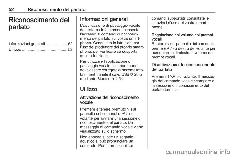 OPEL KARL 2019  Manuale del sistema Infotainment (in Italian) 52Riconoscimento del parlatoRiconoscimento del
parlatoInformazioni generali ...................52
Utilizzo ......................................... 52Informazioni generali
L'applicazione di passa