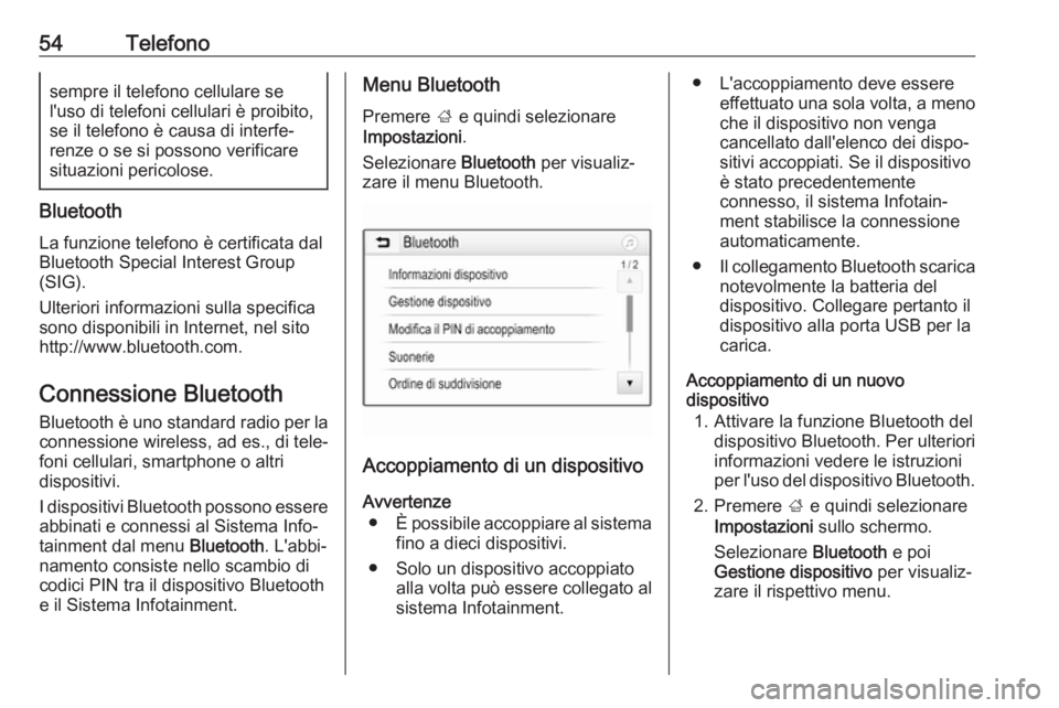 OPEL KARL 2019  Manuale del sistema Infotainment (in Italian) 54Telefonosempre il telefono cellulare se
l'uso di telefoni cellulari è proibito,
se il telefono è causa di interfe‐
renze o se si possono verificare situazioni pericolose.
Bluetooth
La funzio