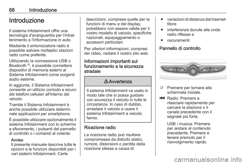 OPEL KARL 2019  Manuale del sistema Infotainment (in Italian) 68IntroduzioneIntroduzioneIl sistema Infotainment offre una
tecnologia d'avanguardia per l'intrat‐
tenimento e l'informazione in auto.
Mediante il sintonizzatore radio è
possibile salva