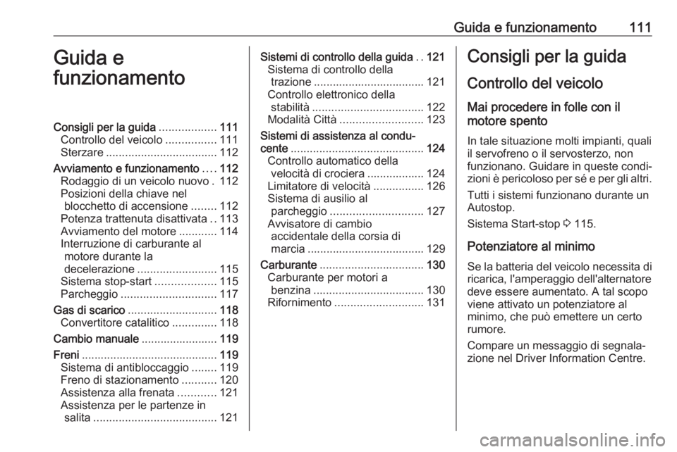 OPEL KARL 2019  Manuale di uso e manutenzione (in Italian) Guida e funzionamento111Guida e
funzionamentoConsigli per la guida ..................111
Controllo del veicolo ................111
Sterzare ................................... 112
Avviamento e funzion