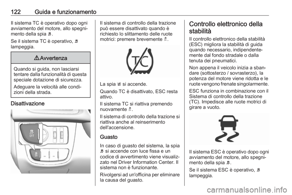 OPEL KARL 2019 Manuale di uso e manutenzione (in Italian) 122Guida e funzionamentoIl sistema TC è operativo dopo ogni
avviamento del motore, allo spegni‐
mento della spia b.
Se il sistema TC è operativo, b
lampeggia.9 Avvertenza
Quando si guida, non la OPEL KARL 2019 Manuale di uso e manutenzione (in Italian) 122Guida e funzionamentoIl sistema TC è operativo dopo ogni
avviamento del motore, allo spegni‐
mento della spia b.
Se il sistema TC è operativo, b
lampeggia.9 Avvertenza
Quando si guida, non la