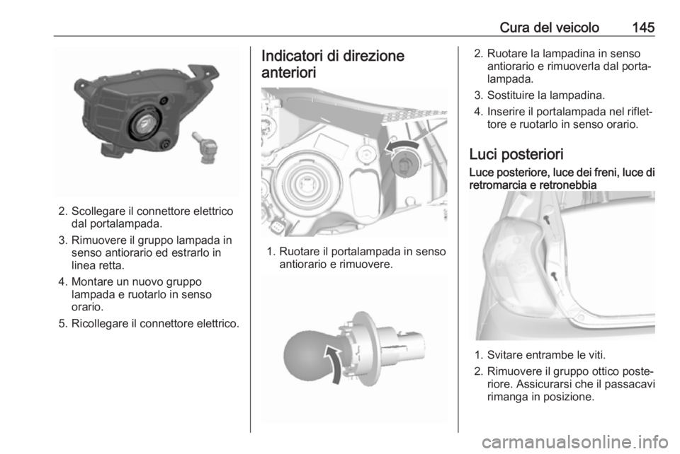 OPEL KARL 2019  Manuale di uso e manutenzione (in Italian) Cura del veicolo145
2. Scollegare il connettore elettricodal portalampada.
3. Rimuovere il gruppo lampada in senso antiorario ed estrarlo in
linea retta.
4. Montare un nuovo gruppo lampada e ruotarlo 
