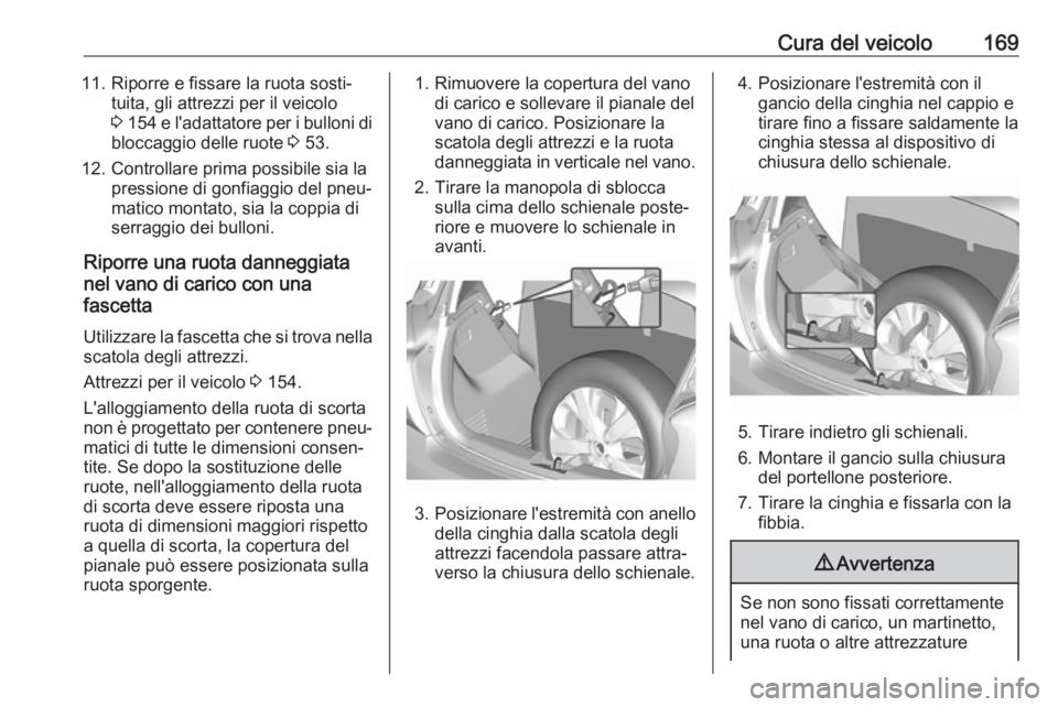 OPEL KARL 2019 Manuale di uso e manutenzione (in Italian) Cura del veicolo16911. Riporre e fissare la ruota sosti‐tuita, gli attrezzi per il veicolo
3 154 e l'adattatore per i bulloni di
bloccaggio delle ruote 3 53.
12. Controllare prima possibile s OPEL KARL 2019 Manuale di uso e manutenzione (in Italian) Cura del veicolo16911. Riporre e fissare la ruota sosti‐tuita, gli attrezzi per il veicolo
3 154 e l'adattatore per i bulloni di
bloccaggio delle ruote 3 53.
12. Controllare prima possibile s